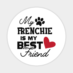 Frenchie Dog - My frenchie is my best friend Magnet